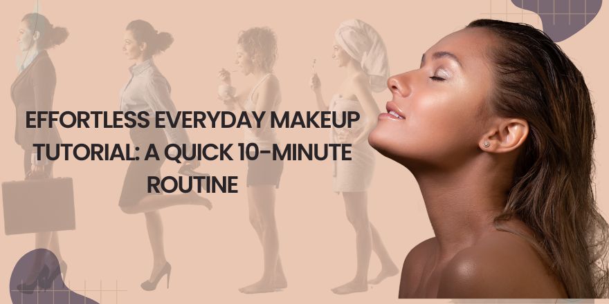Effortless Everyday Makeup Tutorial: A Quick 10-Minute Routine - StansOut Beauty Company