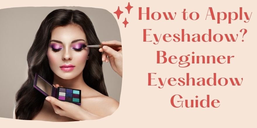 How to Apply Eyeshadow? Beginner Eyeshadow Guide - StansOut Beauty Company