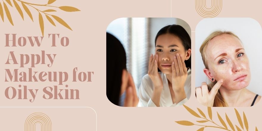 How to Apply Makeup for Oily Skin: Shine-free and Flawless - StansOut Beauty Company
