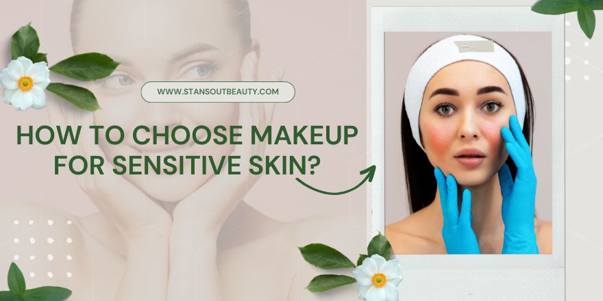 How to Choose the Best Makeup for Sensitive Skin - StansOut Beauty Company