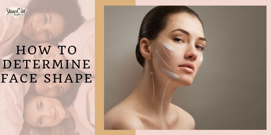 How to Find Face Shape: A Guide to Identify Facial Features - StansOut Beauty Company