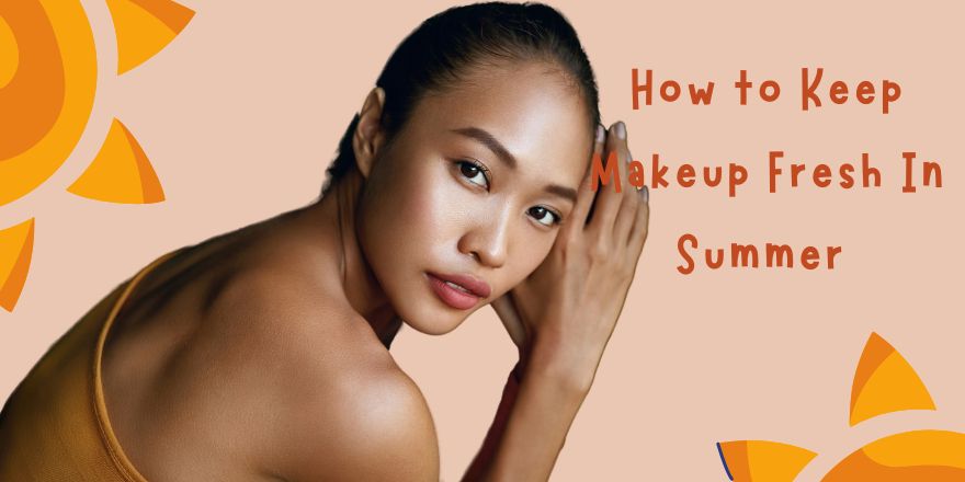 How to Keep Makeup Fresh in Summer - StansOut Beauty Company