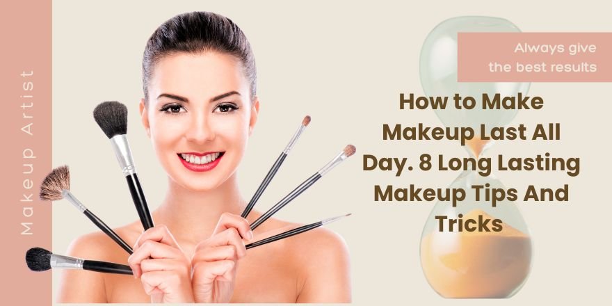 How to Make Makeup Last All Day. 8 Long Lasting Makeup Tips And Tricks - StansOut Beauty Company