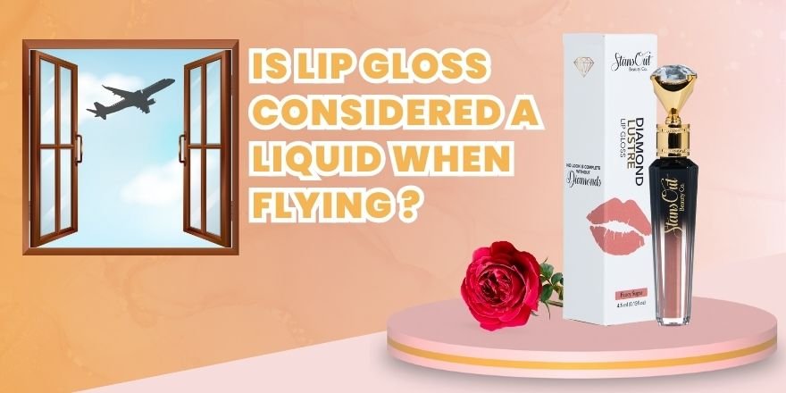 Is lip gloss considered a liquid when flying? - StansOut Beauty Company