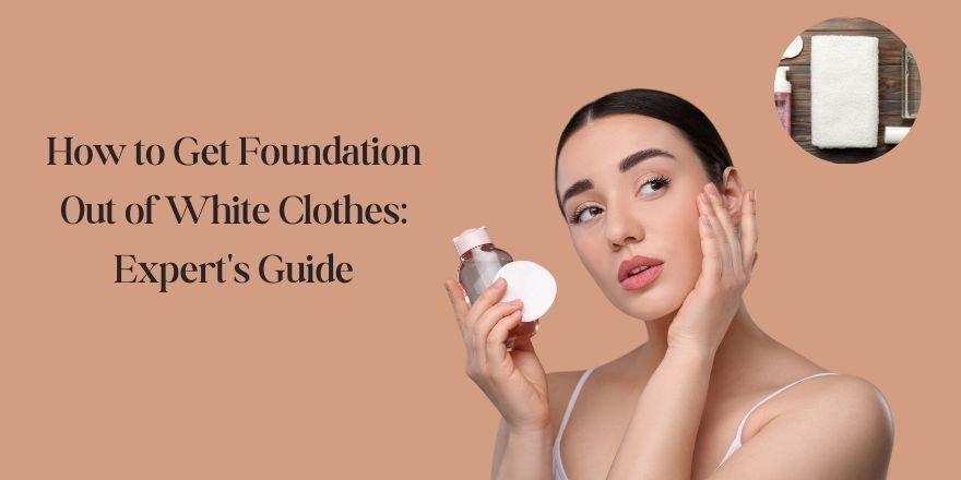 How to Get Foundation Out of White Clothes: Expert's Guide - StansOut Beauty Company