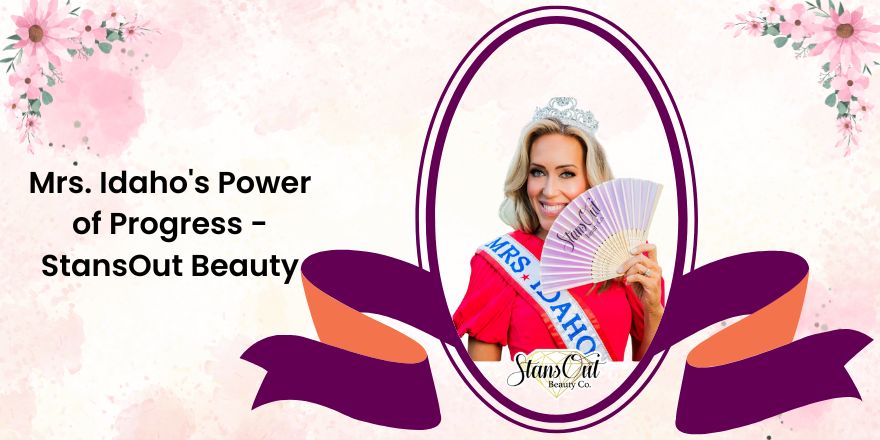 Mrs. Idaho's Power of Progress - StansOut Beauty - StansOut Beauty Company