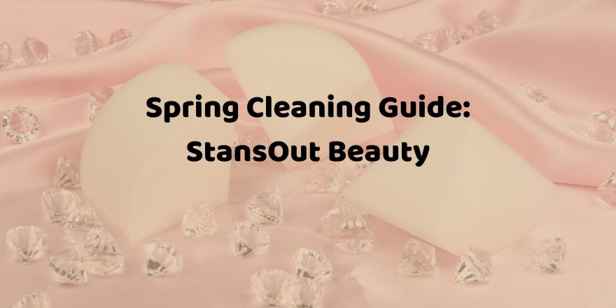 Spring Cleaning Guide: StansOut Beauty - StansOut Beauty Company