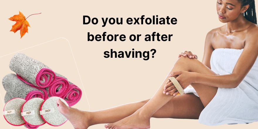 exfoliate before or after shaving