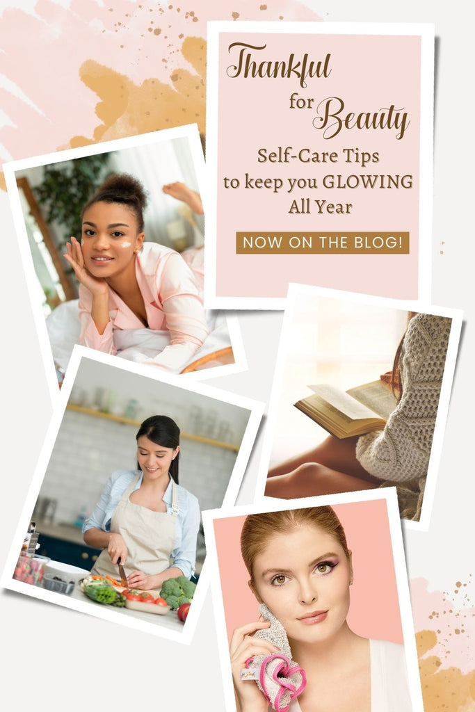 Thankful for Beauty: Self-Care Tips to Keep You Glowing All Year